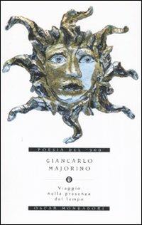 Viaggio nella presenza del tempo - Giancarlo Majorino - Libro Mondadori 2008, Oscar poesia del Novecento | Libraccio.it