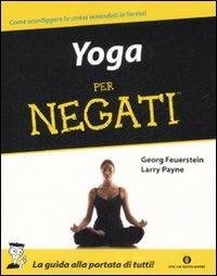 Yoga per negati - Georg Feuerstein, Larry Payne - Libro Mondadori 2008, Oscar manuali | Libraccio.it