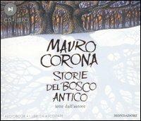 Storie del bosco antico. Audiolibro. CD Audio. Con libro - Mauro Corona - Libro Mondadori 2007, Audiobook | Libraccio.it