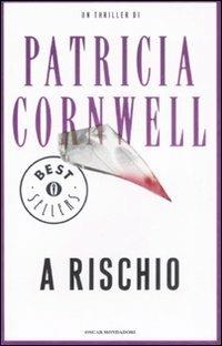 A rischio - Patricia D. Cornwell - Libro Mondadori 2008, Oscar bestsellers | Libraccio.it
