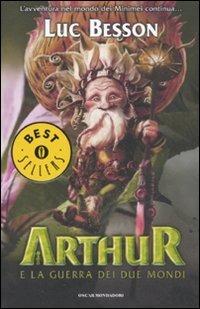 Arthur e la guerra dei due mondi - Luc Besson - Libro Mondadori 2008, Oscar bestsellers | Libraccio.it