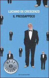 Il pressappoco - Luciano De Crescenzo - Libro Mondadori 2008, Oscar bestsellers | Libraccio.it