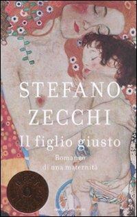 Il figlio giusto. Romanzo di una maternità - Stefano Zecchi - Libro Mondadori 2008, Oscar bestsellers | Libraccio.it