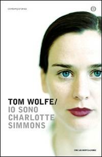 Io sono Charlotte Simmons - Tom Wolfe - Libro Mondadori 2008, Oscar contemporanea | Libraccio.it