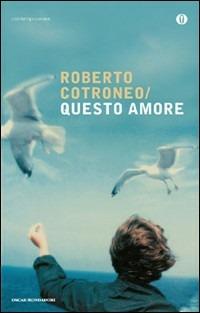 Questo amore - Roberto Cotroneo - Libro Mondadori 2008, Oscar contemporanea | Libraccio.it