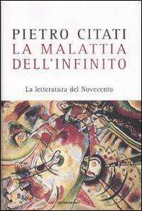 La malattia dell'infinito. La letteratura del Novecento - Pietro Citati - Libro Mondadori 2008, Saggi | Libraccio.it
