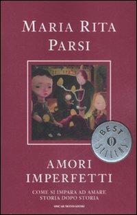 Amori imperfetti. Come si impara ad amare storia dopo storia - Maria Rita Parsi - Libro Mondadori 2008, Oscar bestsellers | Libraccio.it