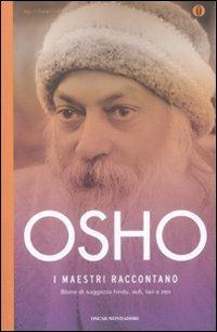 I maestri raccontano. Storie di saggezza hindu, sufi, tao e zen - Osho - Libro Mondadori 2008, Oscar spiritualità | Libraccio.it