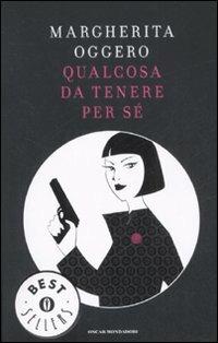 Qualcosa da tenere per sé - Margherita Oggero - Libro Mondadori 2008, Oscar bestsellers | Libraccio.it