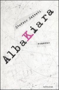 Albakiara - Stefano Salvati - Libro Mondadori 2008, Arcobaleno | Libraccio.it