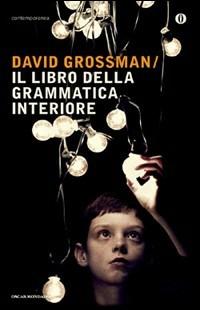Il libro della grammatica interiore - David Grossman - Libro Mondadori 2008, Oscar contemporanea | Libraccio.it