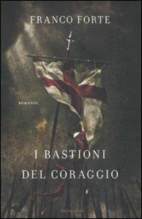 I bastioni del coraggio - Franco Forte - Libro Mondadori 2010, Omnibus | Libraccio.it