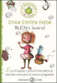 Bleah, lavarsi! Ediz. illustrata - Enza Emira Festa - Libro Mondadori 2009, I Sassolini a colori. Verde | Libraccio.it