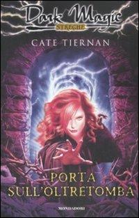 Porta sull'oltretomba - Cate Tiernan - Libro Mondadori 2009, Dark Magic | Libraccio.it