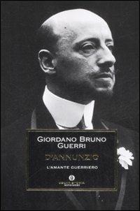 D'Annunzio. L'amante guerriero - Giordano Bruno Guerri - Libro Mondadori 2009, Oscar storia | Libraccio.it