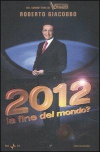 2012. La fine del mondo? - Roberto Giacobbo - Libro Mondadori 2009, Ingrandimenti | Libraccio.it