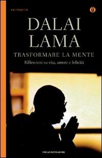 Trasformare la mente - Gyatso Tenzin (Dalai Lama) - Libro Mondadori 2009, Oscar spiritualità | Libraccio.it