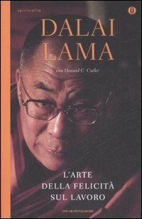 L' arte della felicità sul lavoro - Gyatso Tenzin (Dalai Lama), Howard C. Cutler - Libro Mondadori 2009, Oscar spiritualità | Libraccio.it