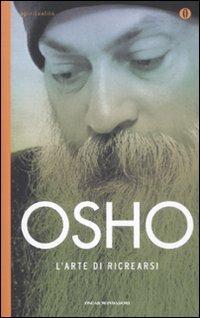 L' arte di ricrearsi - Osho - Libro Mondadori 2009, Oscar spiritualità | Libraccio.it