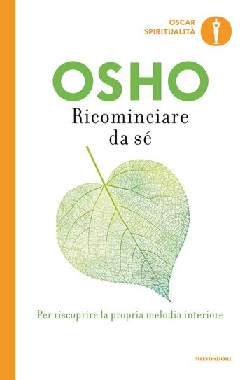Ricominciare da sé - Osho - Libro Mondadori 2009, Oscar spiritualità | Libraccio.it