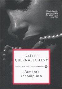 L' amante incompiuto - Gaëlle Guernalec-Levy - Libro Mondadori 2009, Piccola biblioteca oscar | Libraccio.it