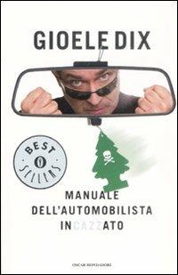 Manuale dell'automobilista incazzato - Gioele Dix - Libro Mondadori 2009, Oscar bestsellers | Libraccio.it