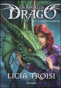 L' albero di Idhunn. La ragazza drago. Vol. 2 - Licia Troisi - Libro Mondadori 2009 | Libraccio.it