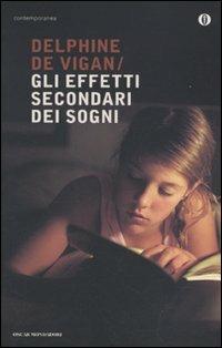 Gli effetti secondari dei sogni - Delphine de Vigan - Libro Mondadori 2009, Oscar contemporanea | Libraccio.it