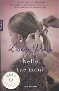 Nelle tue mani - Lesley Pearse - Libro Mondadori 2009, Oscar bestsellers emozioni | Libraccio.it