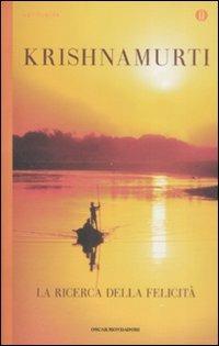 La ricerca della felicità - Jiddu Krishnamurti - Libro Mondadori 2009, Oscar spiritualità | Libraccio.it