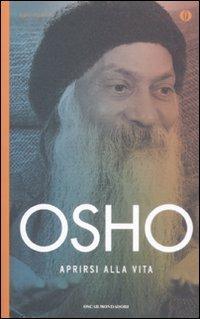 Aprirsi alla vita - Osho - Libro Mondadori 2009, Oscar spiritualità | Libraccio.it