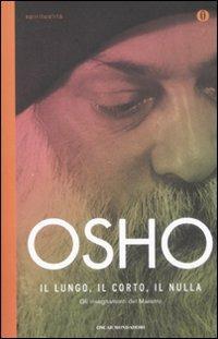 Il lungo, il corto, il nulla. Gli insegnamenti del Maestro - Osho - Libro Mondadori 2009, Oscar spiritualità | Libraccio.it