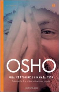 Una vertigine chiamata vita. Autobiografia di un mistico spiritualmente scorretto - Osho - Libro Mondadori 2009, Oscar spiritualità | Libraccio.it