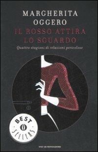 Il rosso attira lo sguardo. Quattro stagioni di relazioni pericolose - Margherita Oggero - Libro Mondadori 2009, Oscar bestsellers | Libraccio.it