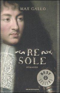 Re Sole - Max Gallo - Libro Mondadori 2009, Oscar bestsellers | Libraccio.it