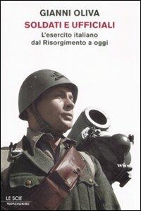 Soldati e ufficiali. L'esercito italiano dal Risorgimento a oggi - Gianni Oliva - Libro Mondadori 2009, Le scie | Libraccio.it