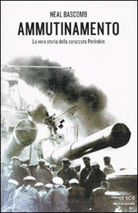 Ammutinamento. La vera storia della corazzata Potëmkin - Neal Bascomb - Libro Mondadori 2010, Le scie | Libraccio.it