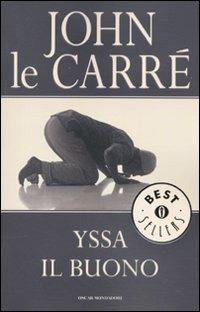 Yssa il buono - John Le Carré - Libro Mondadori 2009, Oscar bestsellers | Libraccio.it