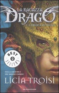 L' eredità di Thuban. La ragazza drago. Vol. 1 - Licia Troisi - Libro Mondadori 2009, Oscar bestsellers | Libraccio.it