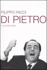 Di Pietro. La storia vera - Filippo Facci - Libro Mondadori 2009, Frecce | Libraccio.it