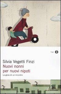 Nuovi nonni per nuovi nipoti. La gioia di un incontro - Silvia Vegetti Finzi - Libro Mondadori 2009, Oscar saggi | Libraccio.it
