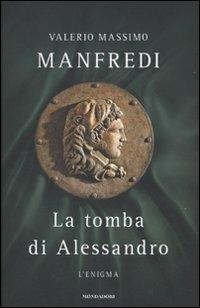 La tomba di Alessandro. L'enigma - Valerio Massimo Manfredi - Libro Mondadori 2009, Omnibus | Libraccio.it