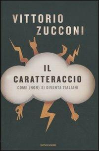 Il caratteraccio. Come (non) si diventa italiani - Vittorio Zucconi - Libro Mondadori 2009, Frecce | Libraccio.it