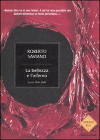 La bellezza e l'inferno. Scritti 2004-2009 - Roberto Saviano - Libro Mondadori 2009, Strade blu. Non Fiction | Libraccio.it