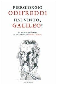 Hai vinto, Galileo! La vita, il pensiero, il dibattito su scienza e fede - Piergiorgio Odifreddi - Libro Mondadori 2009, Saggi | Libraccio.it