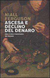 Ascesa e declino del denaro. Una storia finanziaria del mondo - Niall Ferguson - Libro Mondadori 2009, Storia | Libraccio.it