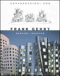 Conversazioni con Frank Gehry - Barbara Isenberg - Libro Mondadori 2010, Saggistica straniera | Libraccio.it