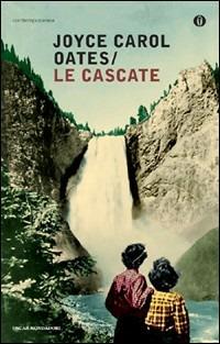 Le cascate - Joyce Carol Oates - Libro Mondadori 2009, Oscar contemporanea | Libraccio.it
