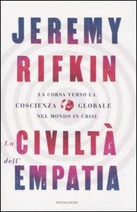 La civiltà dell'empatia. La corsa verso la coscienza globale nel mondo in crisi - Jeremy Rifkin - Libro Mondadori 2010, Saggi | Libraccio.it