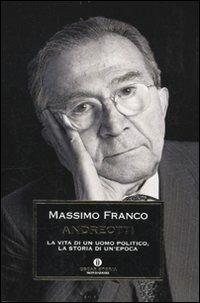 Andreotti. La vita di un uomo politico, la storia di un'epoca - Massimo Franco - Libro Mondadori 2010, Oscar storia | Libraccio.it